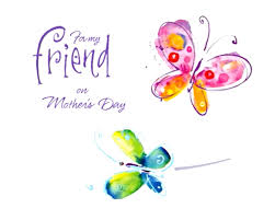 Here are happy mother's day messages for friends that you can use or customize to make a mother you know feel special. For My Friend On Mother S Day Kathy Davis Ecard American Greetings