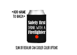 Safety First Drink With a Firefighter Can Cooler