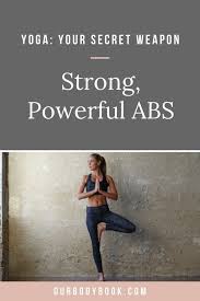 Yoga Your Secret Weapon For Strong Powerful Abs Yoga Help Types Of Yoga Yoga For Beginners