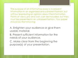 Use a variety of credible sources. How To Write An Informative Paper The Purpose Of An Informative Essay Is To Present Information In An Organized And Coherent Fashion But Without Expressing Ppt Download