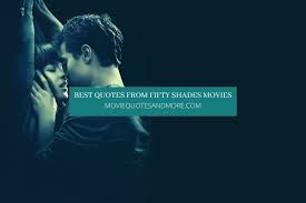 What is it about motivational quotes that make them so endearing? Best Quotes From Fifty Shades Movies