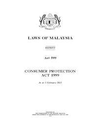 This is a list of acts of the parliament of malaysia. Act 599 Consumer Protection Act 1999 Cetakan Semula 2013 Contractual Term Health Professional