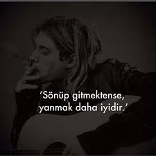 Sonup Gitmektense Yanmak Daha Iyidir Kurt Cobain Alintilar Ozlu Sozler Edebiyat