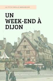 Recit Idees D Activites Photos Tout Pour Vous Aider A Passer Un Excellent Week End Dans La Capitale Bourguignonne Dijon Week End Voyage En Famille