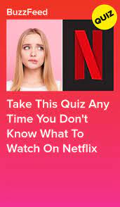 Take This Quiz Any Time You Don T Know What To Watch On Netflix Playbuzz Quizzes Movie Quiz Movie Quizzes