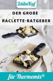 Der Grosse Raclette Ratgeber Rezepte Fur Den Thermomix Rezepte Thermomix Lebensmittel Essen Silvester Essen