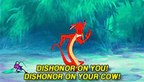 Dishonor, dishonor on you, you, disgrace to you, dishonor for you, dishonor on your cow, dishonor for your cow, mushu, mulan, movie, film, fun, funny, funniest, sentence, phrases, quote, quotes. Dishonor On You Dishonor On Your Cow Gifs Tenor