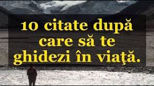 10 Citate DupÄƒ Care SÄƒ Te Ghidezi In ViaÅ£Äƒ Youtube