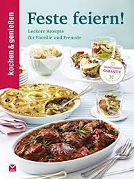 Bereiten sie leckere gesunde gerichte zu und genießen sie die vielfalt von gemüse, fleisch und getreideprodukten. Kochen Geniessen Feste Feiern Leckere Rezepte Fur Familie Und Freunde 9783868035865 Amazon Com Books