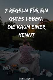 7 Ungewohnliche Regeln Fur Ein Gutes Leben Gut Leben Erfulltes Leben Leben