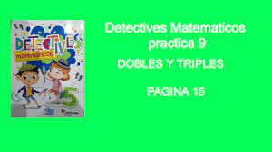 Maybe you would like to learn more about one of these? Practica 9 De Detectives Matematicos Quinto Grado Pagina 15 Dobles Y Triples Youtube