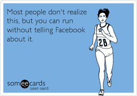 Most People Don T Realize This But You Can Run Without Telling Facebook About It Ecards Funny Running Memes Funny Quotes