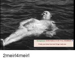 Anonymous 032618mon142817 No165488929 If Only You Knew How Bad Things Really Are Bad Meme On Me Me I know it's (far) away from the sun. bad meme