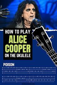 Alice Cooper Ukulele Tabs Poison In 2021 Ukulele Ukulele Songs Ukulele Tabs