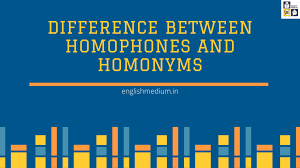 Difference Between Homophones And Homonyms Is Almost Negligible When It Comes To Spoken English Unlike Written English In 2020 Homophones Homonyms Shared Writing