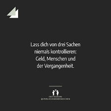 Lass Dich Von Drei Sachen Niemals Kontrollieren Geld Menschen Und Der Vergangenheit Falsche Freunde Spru Spruch Des Tages Lustig Spruche Zitate Spruche