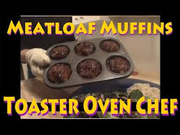 Heating products in a convection oven is done by a combination of the following. Toaster Oven Chef Meatloaf Muffin Youtube