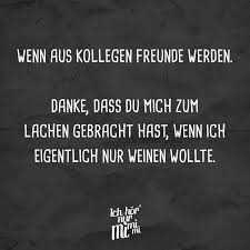 Wenn Aus Kollegen Freunde Werden Danke Dass Du Mich Zum Lachen Gebracht Hast Wenn Ich Eigentlich Nur Weinen Wollte Visual Statements Aufbauende Worte Zitat Arbeit Lustige Zitate Und Spruche