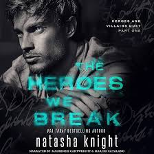 Amazon.com: The Heroes We Break: Heroes and Villains Duet, Book 1 (Audible  Audio Edition): Natasha Knight, Mackenzie Cartwright, Marcio Catalano,  Natasha Knight: Audible Books & Originals