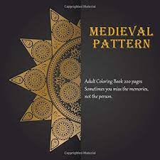 Affordable and search from millions of royalty free images, photos and vectors. Medieval Pattern Adult Coloring Book 200 Pages Sometimes You Miss The Memories Not The Person Mandala Band 1 Powers Amira Amazon De Bucher