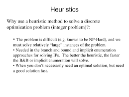 Heuristics Definition A Heuristic Is An Inexact Algorithm That Is Based On Intuitive And Plausible Arguments Which Are Likely To Lead To Reasonable Ppt Download
