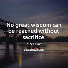 No Great Wisdom Can Be Reached Without Sacrifice Idlehearts