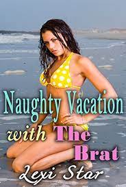 A vacation without some fun isn't a vacation at all! Naughty Vacation With The Brat Kindle Edition By Star Lexi Literature Fiction Kindle Ebooks Amazon Com