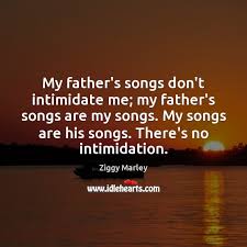 My Father S Songs Don T Intimidate Me My Father S Songs Are My Songs Idlehearts