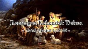 Konteks bacaan hari ini terkait dengan tema khotbah yesus tentang akhir zaman (pasal 24 dan 25). Renungan Kehendak Tuhan Natal Matius 1 18 25 Youtube