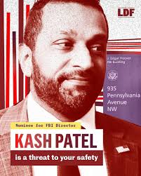 Put simply: Kash Patel is a threat to your safety. Patel has repeatedly  attacked the FBI. He has made it clear that we will use the FBI to enact  his agenda of