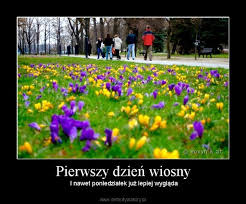 Za wiosnę klimatyczną przyjmuje się okres roku, w którym. Pierwszy Dzien Wiosny Demotywatory Pl