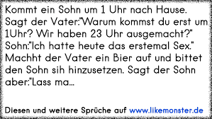 Wann gehst du in der schule? Kommt Ein Sohn Um 1 Uhr Nach Hause Sagt Der Vater Warum Kommst Du Erst Um 1uhr Wir Haben 23 Uhr Ausgemacht Sohn Ic Tolle Spruche Und Zitate Auf Www Likemonster De