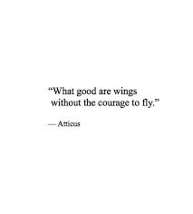 What Good Are Wings Without The Courage To Fly Words Quotes Inspirational Quotes Inspirational Words
