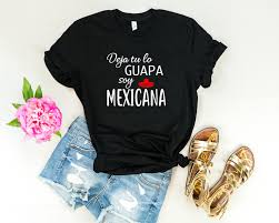 Deja Tu Lo Guapa Soy Mexicana Etsy In 2020 Latina Shirt Spanish Shirts Latina Fashion
