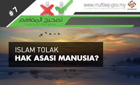 Artikel ini meninjail perkernbangan hak asasi manusia di. Pejabat Mufti Wilayah Persekutuan Tashih Al Mafahim 7 Islam Tolak Hak Asasi Manusia