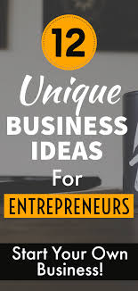 12 Unique Business Ideas To Make Hefty Cash Lifez Eazy Unique Business Ideas Best Small Business Ideas Own Business Ideas