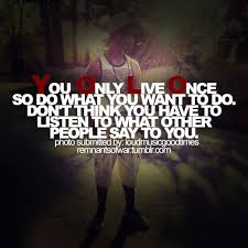You Only Live One Life Quotes Quotesgram