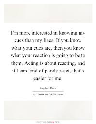 I M More Interested In Knowing My Cues Than My Lines If You Picture Quotes