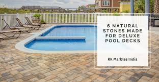 Now that we've reviewed a few vital considerations, there are several options of natural stone that are best suited for pool surroundings. 6 Natural Stones Made For Deluxe Pool Decks Rk Marbles India