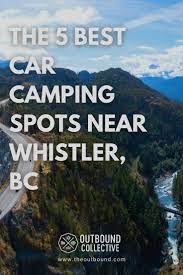 The 5 Best Car Camping Spots Near Whistler Bc In 2021 Camping Spots Car Camping Adventure Town