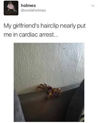 See more ideas about dankest memes, funny memes, memes. Holmes Unclehxlmes My Girlfriend S Hairclip Nearly Put Me In Cardiac Arrest Funny Memes Daily Lol Pics Funny Friend Memes Funny Boyfriend Memes Really Funny Memes