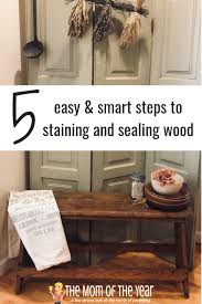 How To Stain And Seal Wood To Last For Generations The Mom Of The Year Staining Wood Diy Wood Stain Stain