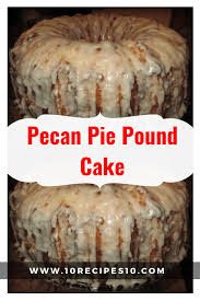 Pecan Pie Pound Cake 10recipes10 Pecan Pie Pound Cake Pound Cake Recipes Cake Recipes