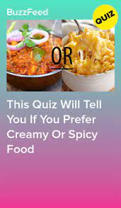 This Quiz Will Tell You If You Prefer Creamy Or Spicy Food Food Food Quiz Spicy Recipes
