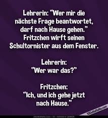 Person plural im gegensatz zu anderen sprachen, kennt das deutsche keine befehlsform der ersten person plural. Schulspruche Bilder Wer Mir Die Nachste Frage Beantwortet Darf Nach Hause Gehen Fritzchen Wirft Seinen Schultornister Aus Dem Fenster Lehrerin