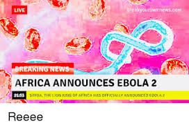 Second ebola outbreak confirmed in drc after four people die. Live Breakyourownnewscom Breaking News Africa Announces Ebola 2 Simba The Lion King Of Africa Has Officially Announced Ebola 2 Africa Meme On Me Me