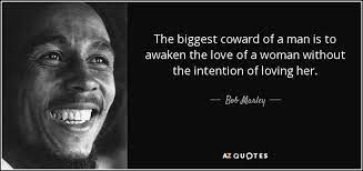 Just because you are happy it does not mean that. Bob Marley Quote The Biggest Coward Of A Man Is To Awaken The