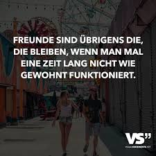 Freunde Sind Ubrigens Die Die Bleiben Wenn Man Mal Eine Zeit Lang Nicht Wie Gewohnt Funktioniert Visual Statements Spruche Weisheiten Spruche Spruche Zitate