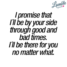 God provides comfort and strength to those who trust in him. I Promise That I Ll Be By Your Side Through Good And Bad Times Love Quote Friends Quotes Promise Quotes Best Friend Quotes