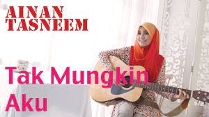 Ainan Tasneem Tak Mungkin Aku Official Mv 720 Hd Lirik Youtube
